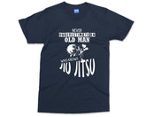 Jiu Jitsu T-shirt Never Underestimate Old man who Knows Jiu Jitsu Karate Martial Arts Combat Sports Fighter Gift For Him